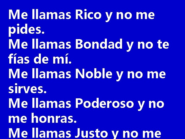 Me llamas Rico y no me pides. Me llamas Bondad y no te fías