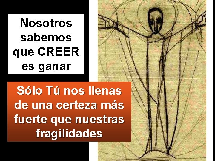 Nosotros sabemos que CREER es ganar Sólo Tú nos llenas de una certeza más