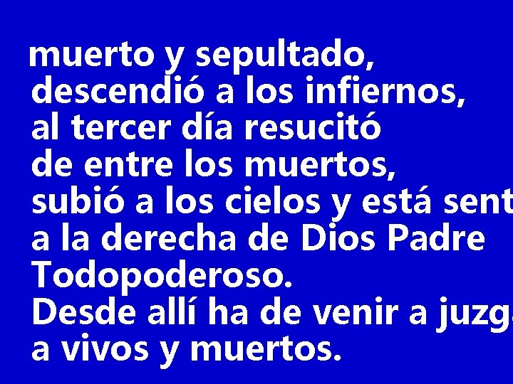 muerto y sepultado, descendió a los infiernos, al tercer día resucitó de entre los