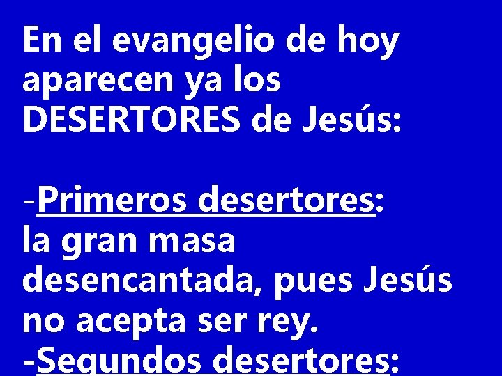 En el evangelio de hoy aparecen ya los DESERTORES de Jesús: -Primeros desertores: la
