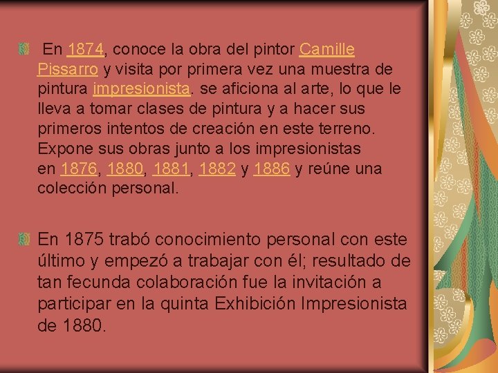 En 1874, conoce la obra del pintor Camille Pissarro y visita por primera vez