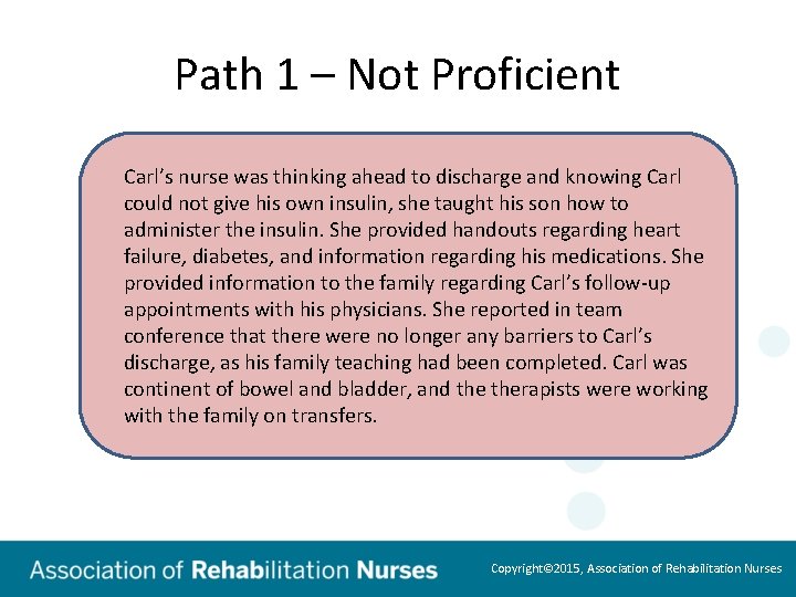 Path 1 – Not Proficient Carl’s nurse was thinking ahead to discharge and knowing