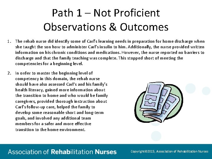 Path 1 – Not Proficient Observations & Outcomes 1. The rehab nurse did identify