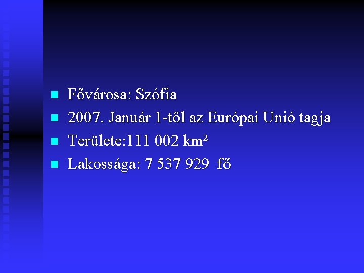 n n Fővárosa: Szófia 2007. Január 1 -től az Európai Unió tagja Területe: 111