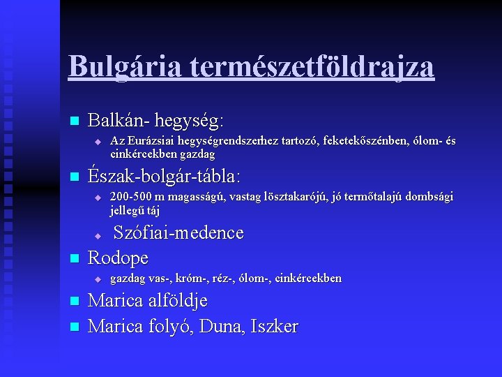 Bulgária természetföldrajza n Balkán- hegység: u n Az Eurázsiai hegységrendszerhez tartozó, feketekőszénben, ólom- és
