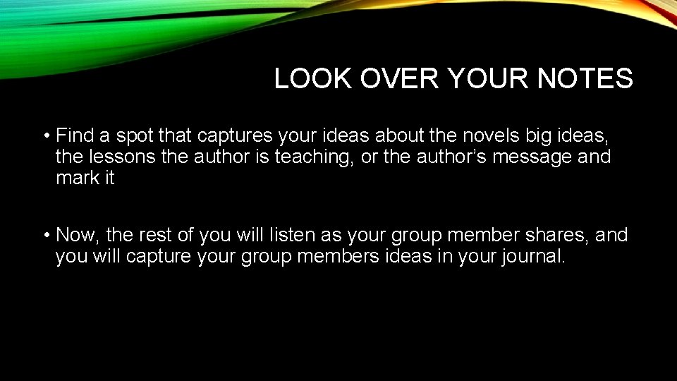 LOOK OVER YOUR NOTES • Find a spot that captures your ideas about the