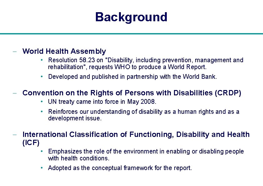 Background - World Health Assembly • Resolution 58. 23 on "Disability, including prevention, management