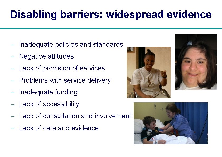 Disabling barriers: widespread evidence - Inadequate policies and standards - Negative attitudes - Lack