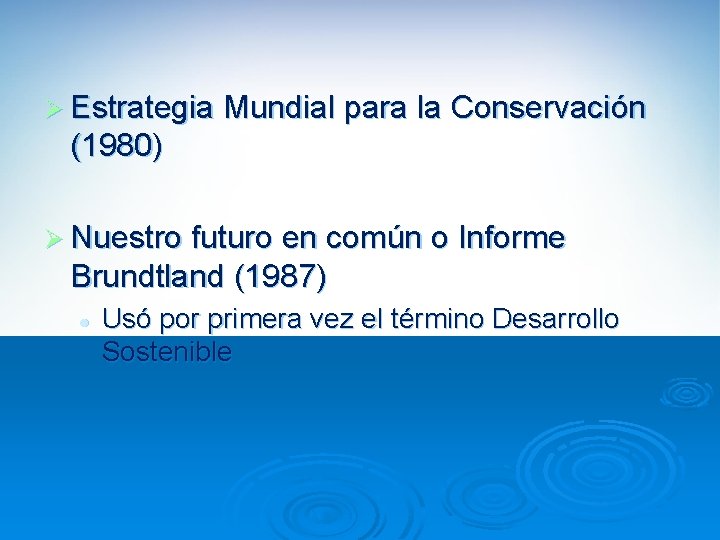 Ø Estrategia Mundial para la Conservación (1980) Ø Nuestro futuro en común o Informe