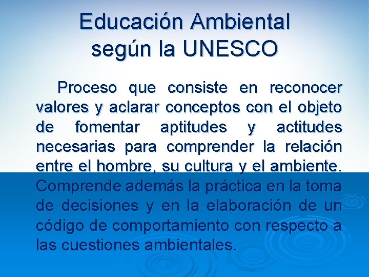 Educación Ambiental según la UNESCO Proceso que consiste en reconocer valores y aclarar conceptos