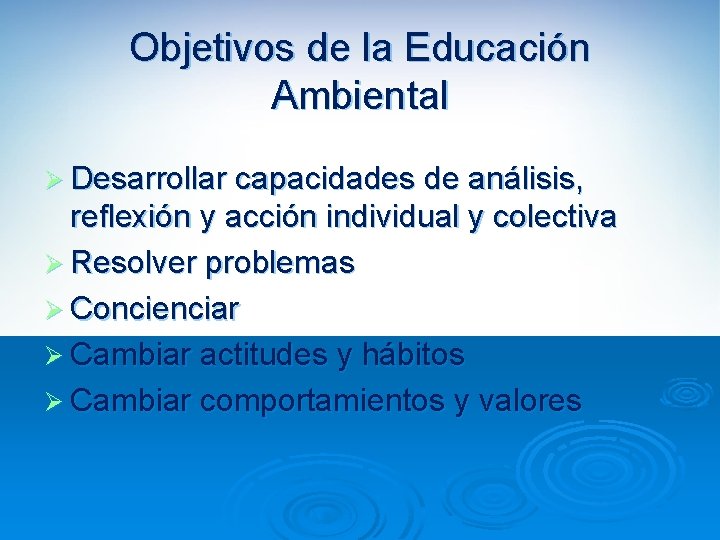 Objetivos de la Educación Ambiental Ø Desarrollar capacidades de análisis, reflexión y acción individual