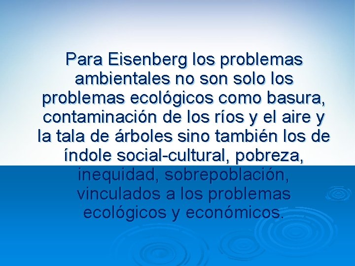 Para Eisenberg los problemas ambientales no son solo los problemas ecológicos como basura, contaminación