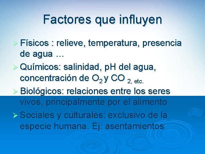 Factores que influyen Ø Físicos : relieve, temperatura, presencia de agua … Ø Químicos: