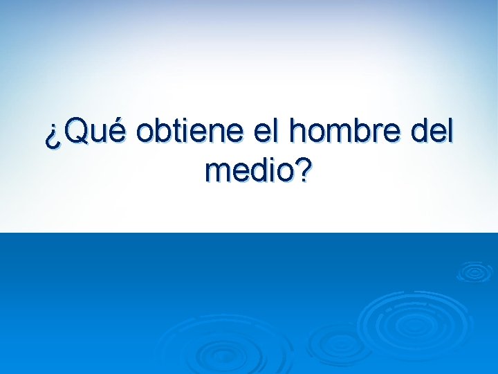 ¿Qué obtiene el hombre del medio? 