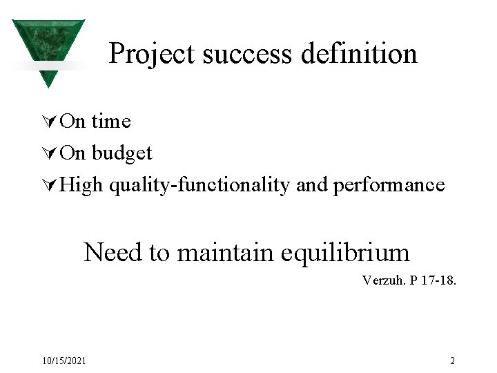 Project success definition Ú On time Ú On budget Ú High quality-functionality and performance