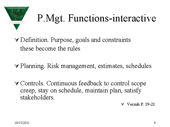 P. Mgt. Functions-interactive Ú Definition. Purpose, goals and constraints these become the rules Ú