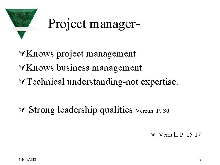 Project managerÚ Knows project management Ú Knows business management Ú Technical understanding-not expertise. Ú