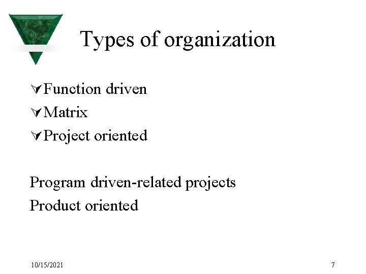 Types of organization Ú Function driven Ú Matrix Ú Project oriented Program driven-related projects
