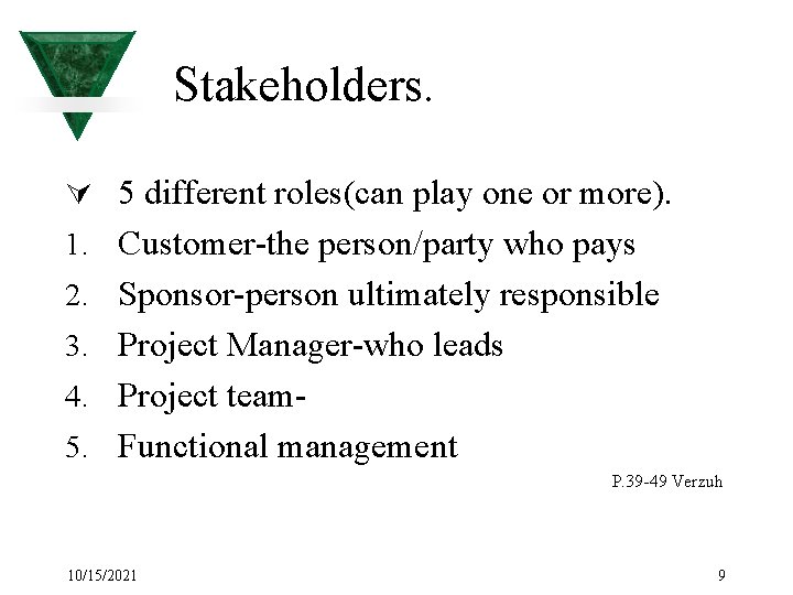 Stakeholders. Ú 5 different roles(can play one or more). 1. Customer-the person/party who pays