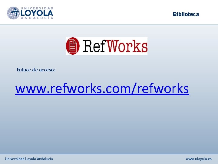 Biblioteca Enlace de acceso: www. refworks. com/refworks 