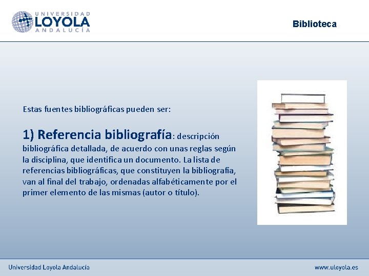Biblioteca Estas fuentes bibliográficas pueden ser: 1) Referencia bibliografía: descripción bibliográfica detallada, de acuerdo