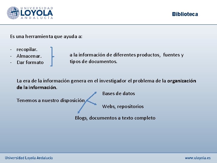 Biblioteca Es una herramienta que ayuda a: - recopilar. - Almacenar. - Dar formato