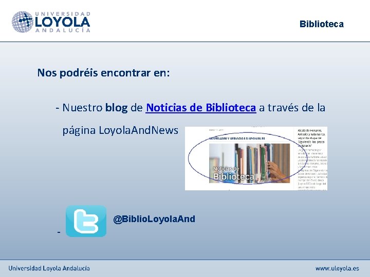 Biblioteca Nos podréis encontrar en: - Nuestro blog de Noticias de Biblioteca a través