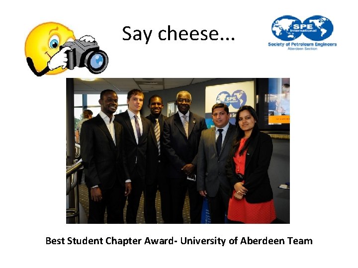 Say cheese. . . Best Student Chapter Award- University of Aberdeen Team 