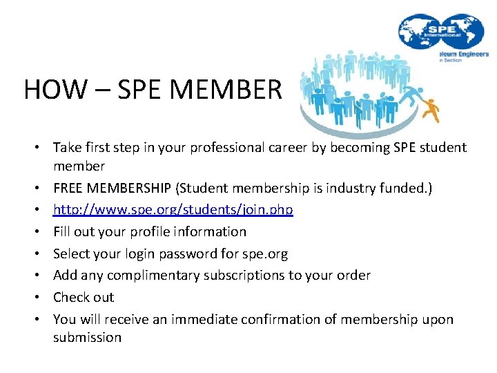 HOW – SPE MEMBER • Take first step in your professional career by becoming