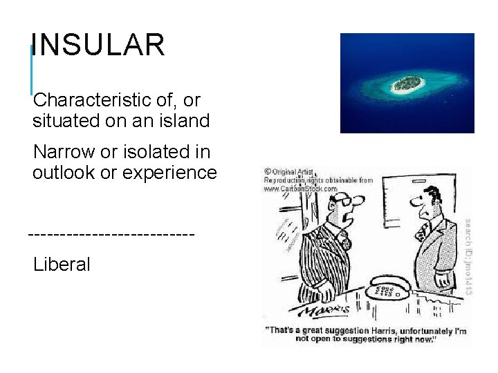 INSULAR Characteristic of, or situated on an island Narrow or isolated in outlook or