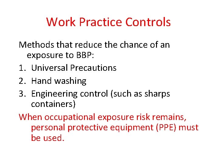 Work Practice Controls Methods that reduce the chance of an exposure to BBP: 1.