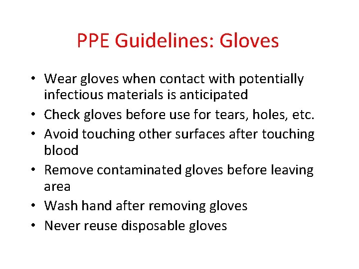 PPE Guidelines: Gloves • Wear gloves when contact with potentially infectious materials is anticipated