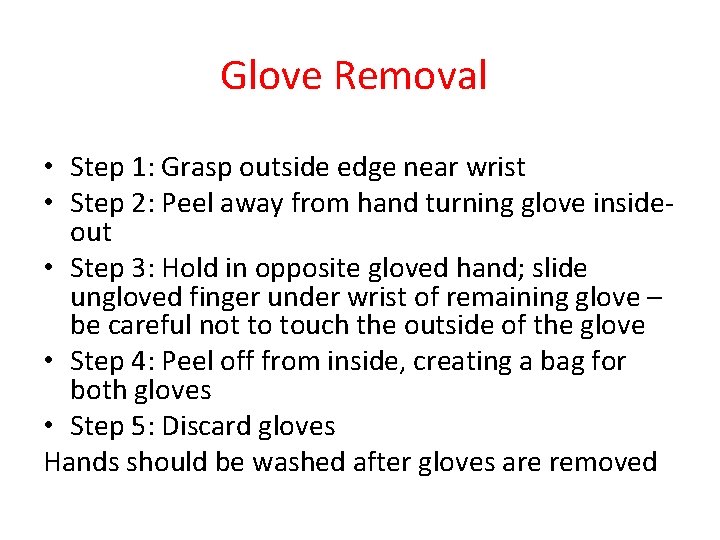 Glove Removal • Step 1: Grasp outside edge near wrist • Step 2: Peel