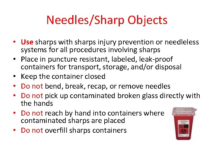 Needles/Sharp Objects • Use sharps with sharps injury prevention or needleless systems for all