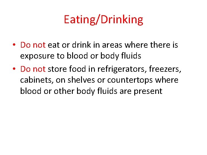 Eating/Drinking • Do not eat or drink in areas where there is exposure to