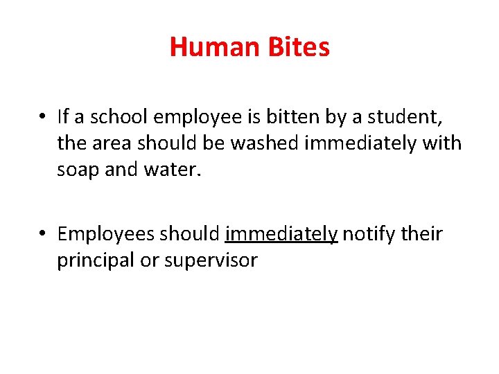 Human Bites • If a school employee is bitten by a student, the area