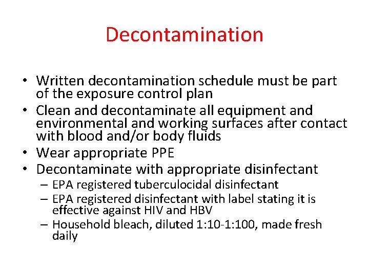 Decontamination • Written decontamination schedule must be part of the exposure control plan •