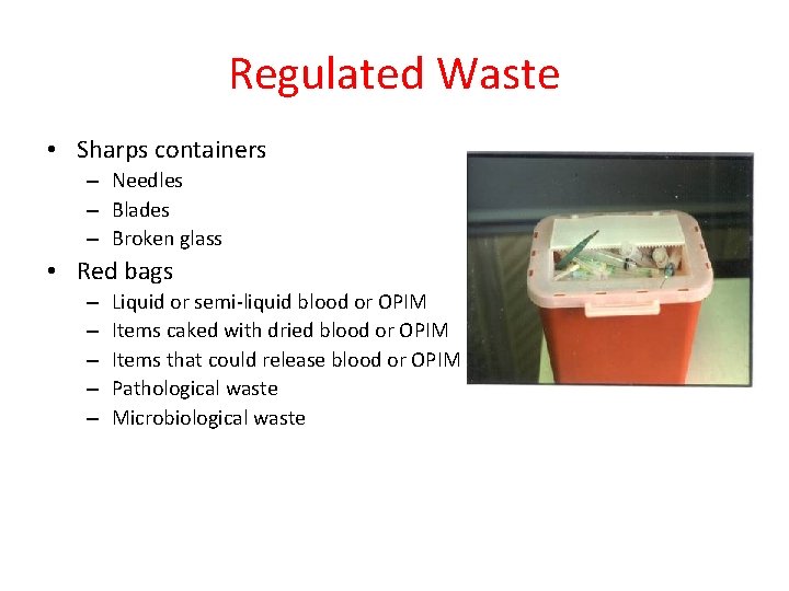 Regulated Waste • Sharps containers – Needles – Blades – Broken glass • Red