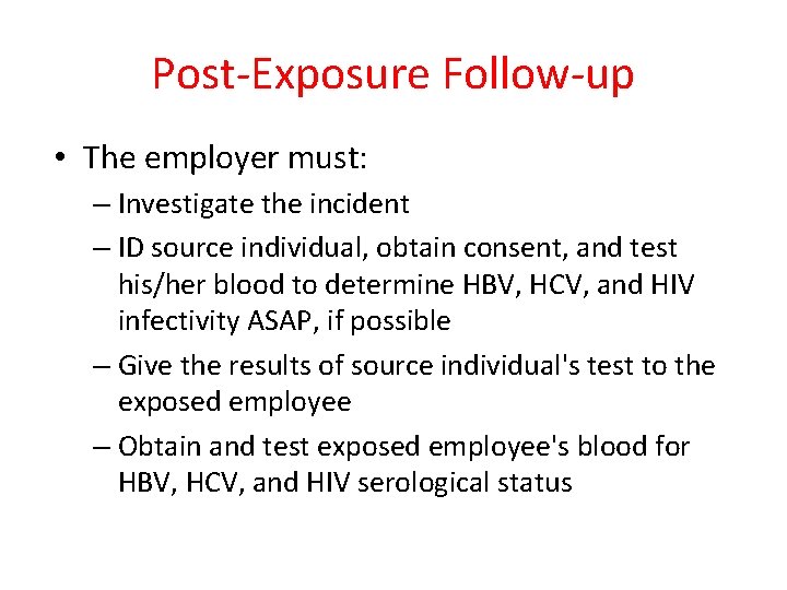 Post-Exposure Follow-up • The employer must: – Investigate the incident – ID source individual,