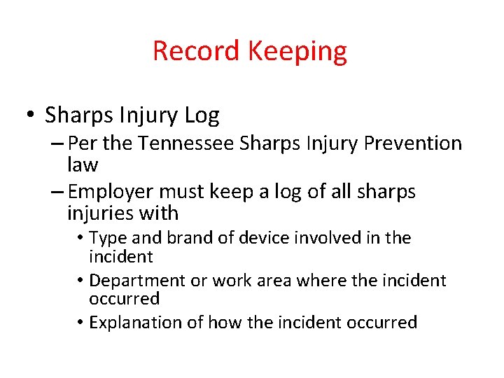 Record Keeping • Sharps Injury Log – Per the Tennessee Sharps Injury Prevention law