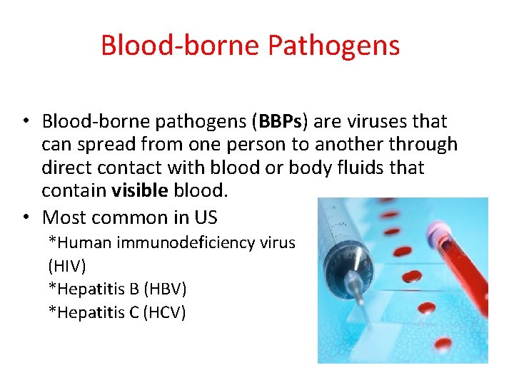 Blood-borne Pathogens • Blood-borne pathogens (BBPs) are viruses that can spread from one person