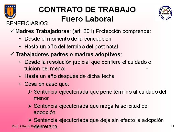 CONTRATO DE TRABAJO Fuero Laboral BENEFICIARIOS ü Madres Trabajadoras: (art. 201) Protección comprende: •