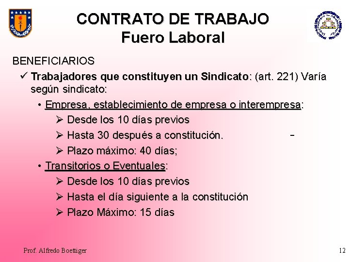 CONTRATO DE TRABAJO Fuero Laboral BENEFICIARIOS ü Trabajadores que constituyen un Sindicato: (art. 221)