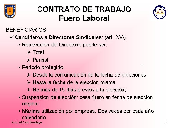 CONTRATO DE TRABAJO Fuero Laboral BENEFICIARIOS ü Candidatos a Directores Sindicales: (art. 238) •