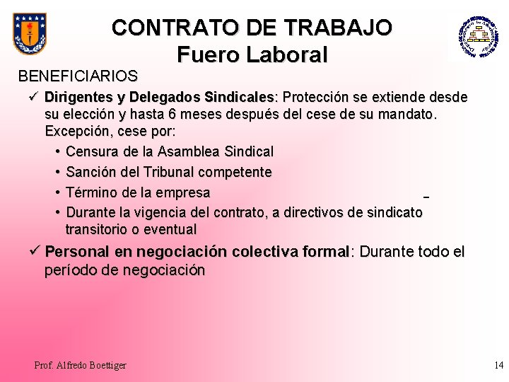 CONTRATO DE TRABAJO Fuero Laboral BENEFICIARIOS ü Dirigentes y Delegados Sindicales: Protección se extiende