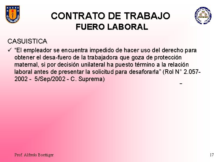 CONTRATO DE TRABAJO FUERO LABORAL CASUISTICA ü “El empleador se encuentra impedido de hacer