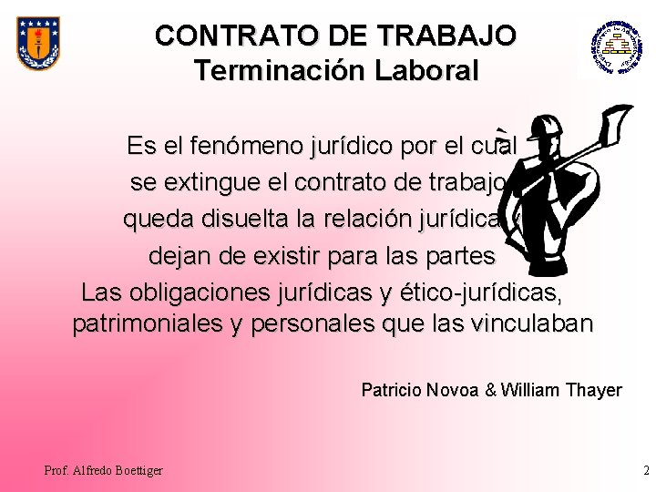 CONTRATO DE TRABAJO Terminación Laboral Es el fenómeno jurídico por el cual se extingue