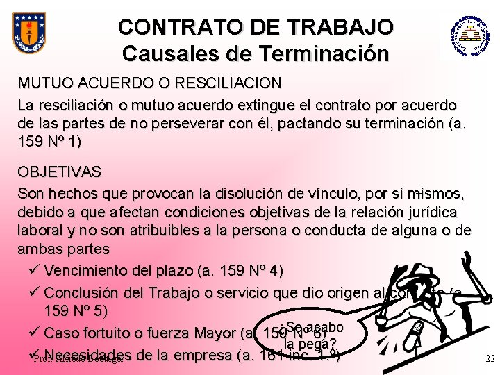 CONTRATO DE TRABAJO Causales de Terminación MUTUO ACUERDO O RESCILIACION La resciliación o mutuo