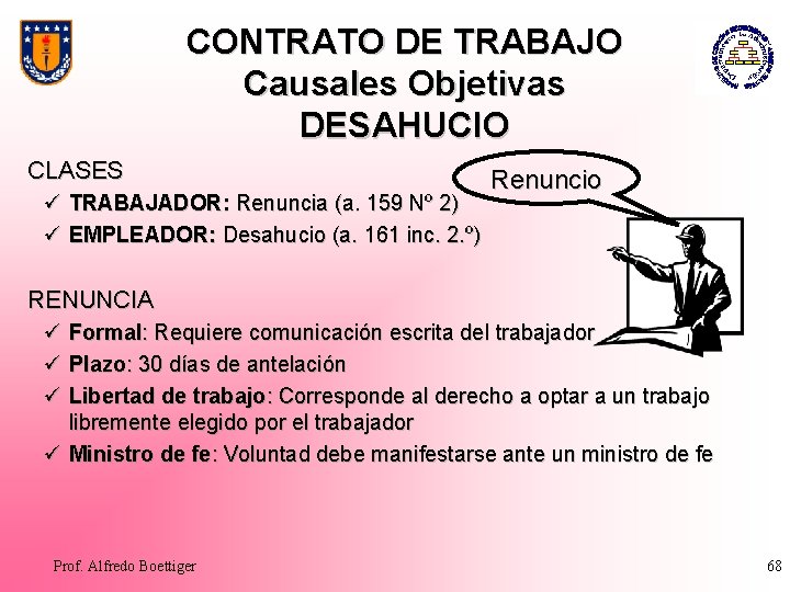 CONTRATO DE TRABAJO Causales Objetivas DESAHUCIO CLASES ü TRABAJADOR: Renuncia (a. 159 Nº 2)