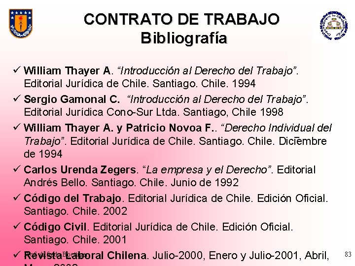 CONTRATO DE TRABAJO Bibliografía ü William Thayer A. “Introducción al Derecho del Trabajo”. Editorial